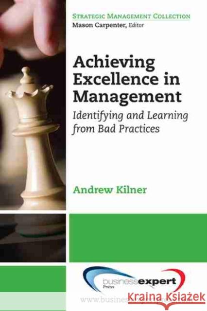 Achieving Excellence in Management: Identifying and Learning from Bad Practices Kilner, Andrew 9781606491225  - książka