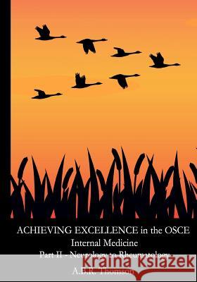 Achieving Excellence in the OSCE - Part Two: Neurology to Rheumatolgy Dr A. B. R. Thomson 9781475276978 Createspace - książka