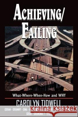 Achieving/Failing: What-Where-When-How and WHY Tidwell, Carolyn 9781418435950 Authorhouse - książka