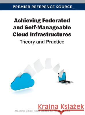 Achieving Federated and Self-Manageable Cloud Infrastructures: Theory and Practice Villari, Massimo 9781466616318 Business Science Reference - książka