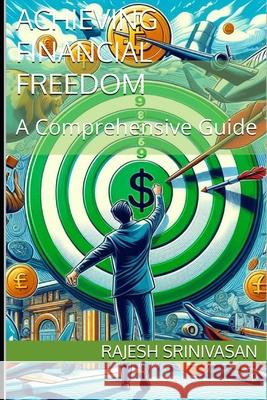 Achieving Financial Freedom: A Comprehensive Guide Rajesh Srinivasan, Jayashree Venkataramani, Murali Haragopal 9798333312914 Independently Published - książka
