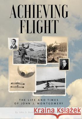 Achieving Flight: The Life and Times of John J. Montgomery John G Burdick, Bernard J Burdick 9781480850798 Archway Publishing - książka