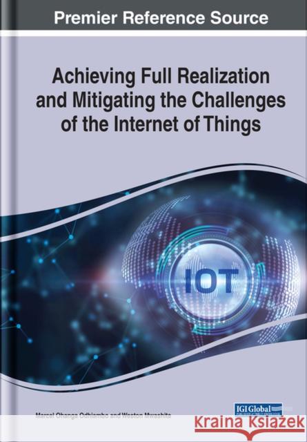 Achieving Full Realization and Mitigating the Challenges of the Internet of Things Odhiambo, Marcel Ohanga 9781799893127 EUROSPAN - książka