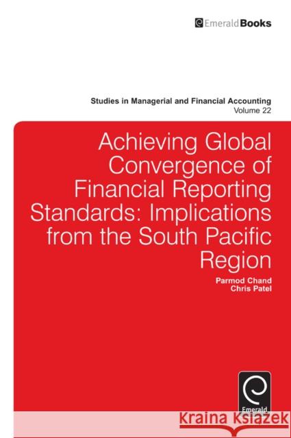 Achieving Global Convergence of Financial Reporting Standards: Implications from the South Pacific Region Christopher Patel, Parmod Chand 9781780524429 Emerald Publishing Limited - książka