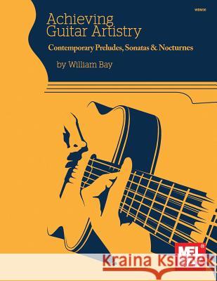 Achieving Guitar Artistry-Contemporary Preludes, Sonatas & Nocturnes William Bay 9781732708846 William Bay Music - książka