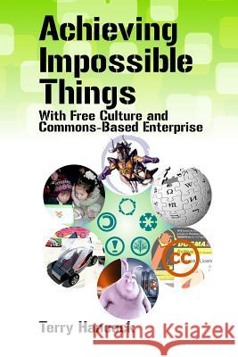 Achieving Impossible Things with Free Culture and Commons-Based Enterprise Terry Hancock 9780578032726 Anansi Spaceworks - książka