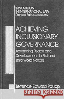 Achieving Inclusionary Governance: Advancing Peace and Development in First and Third World Nations Terrence Edward Paupp 9781571051363 Hotei Publishing - książka