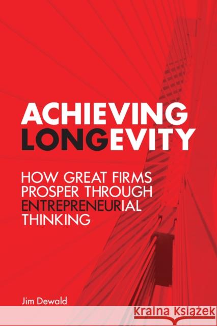 Achieving Longevity: How Great Firms Prosper Through Entrepreneurial Thinking Jim Dewald W. Brett Wilson 9781442650299 Rotman-Utp Publishing - książka