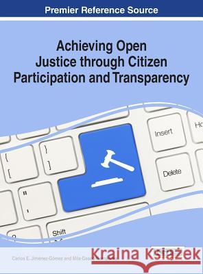 Achieving Open Justice through Citizen Participation and Transparency Jiménez-Gómez, Carlos E. 9781522507178 Information Science Reference - książka