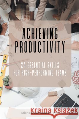 Achieving Productivity: 24 Essential Skills for High-Performing Teams Michael Edmondson 9781637427880 Business Expert Press - książka