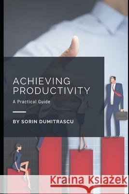 Achieving Productivity: A Practical Guide Sorin Dumitrascu   9798687547604 Independently Published - książka
