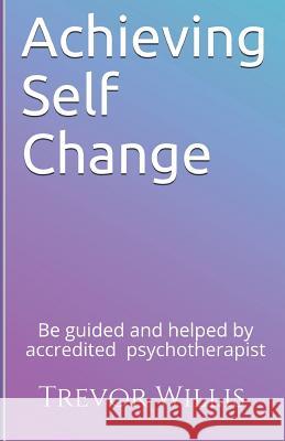 Achieving Self - Change Trevor Willis 9781973478492 Independently Published - książka