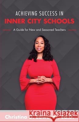 Achieving Success in Inner City Schools: A Guide for New and Seasoned Teachers Christina D. Edwards 9780578413075 Icoach Teachers - książka