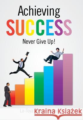 Achieving Success: Never Give Up! Arthur-Tucker, La-Toya 9781481725996 Authorhouse - książka