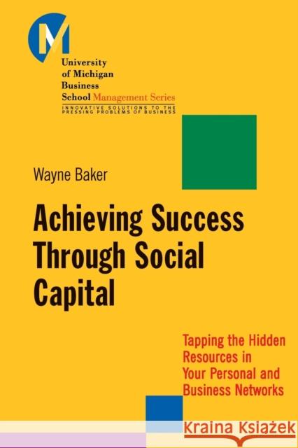 Achieving Success Through Social Capital: Tapping the Hidden Resources in Your Personal and Business Networks Baker, Wayne E. 9781118602591 John Wiley & Sons - książka