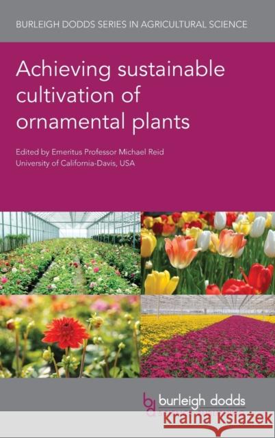 Achieving Sustainable Cultivation of Ornamental Plants Michael Reid John Erwin Byoung Jeong 9781786763280 Burleigh Dodds Science Publishing Ltd - książka
