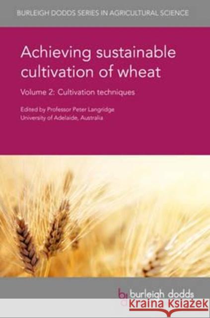 Achieving Sustainable Cultivation of Wheat Volume 2: Cultivation Techniques Peter Langridge 9781786760203 Burleigh Dodds Science Publishing Ltd - książka