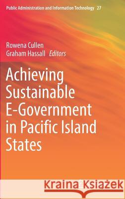 Achieving Sustainable E-Government in Pacific Island States Rowena Cullen Graham Hassall 9783319509709 Springer - książka