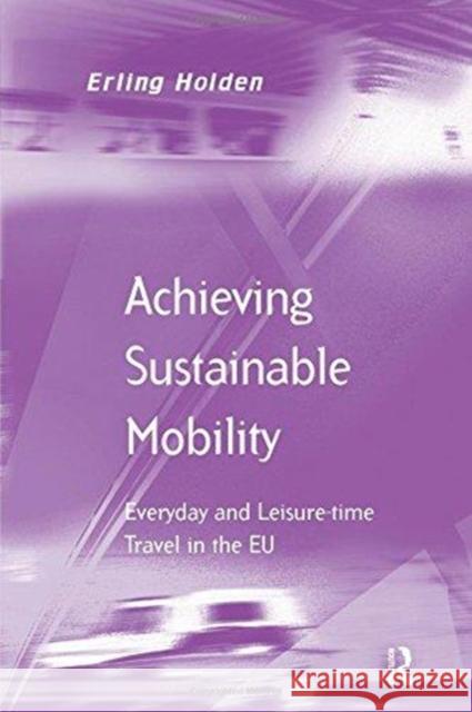 Achieving Sustainable Mobility: Everyday and Leisure-Time Travel in the Eu Erling Holden 9781138254954 Routledge - książka