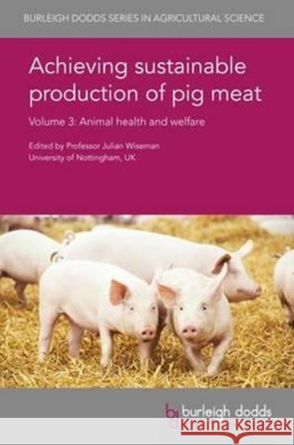 Achieving Sustainable Production of Pig Meat Volume 3: Animal Health and Welfare Julian Wiseman Alex Ramirez Carla Gomes 9781786760968 Burleigh Dodds Science Publishing Ltd - książka