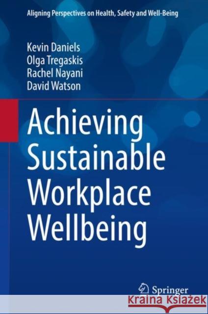 Achieving Sustainable Workplace Wellbeing Kevin Daniels, Olga Tregaskis, Rachel Nayani 9783031006647 Springer International Publishing - książka