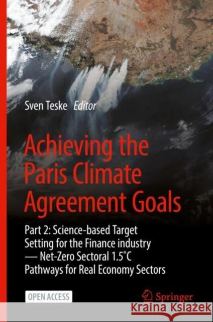 Achieving the Paris Climate Agreement Goals: Part 2: Science-Based Target Setting for the Finance Industry -- Net-Zero Sectoral 1.5˚c Pathways fo Teske, Sven 9783030991760 Springer International Publishing - książka