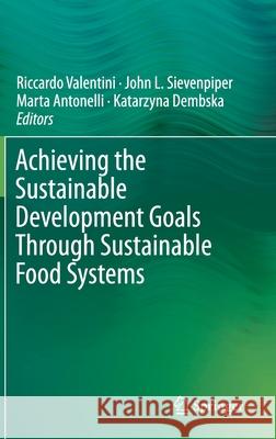 Achieving the Sustainable Development Goals Through Sustainable Food Systems Riccardo Valentini John Sievenpiper Marta Antonelli 9783030239688 Springer - książka