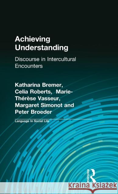 Achieving Understanding: Discourse in Intercultural Encounters Peter Broeder Katharina Bremer Celia Roberts 9781138836044 Routledge - książka