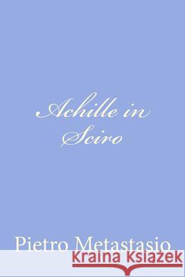 Achille in Sciro Pietro Metastasio 9781479389117 Createspace - książka