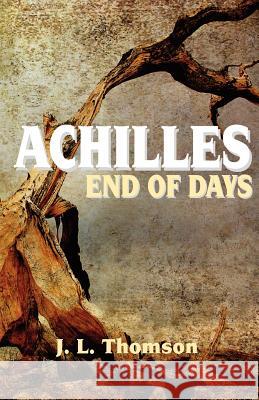 Achilles: End of Days J. L. Thomson Laurie Thomson Anne Carpenter 9781478239710 Createspace Independent Publishing Platform - książka