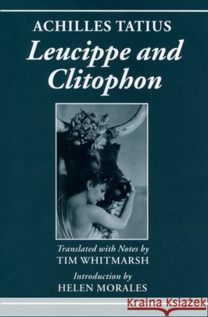 Achilles Tatius: Leucippe and Clitophon Tim Whitmarsh Helen Morales Achilles 9780198152897 Oxford University Press - książka