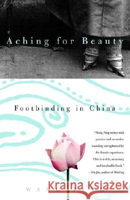 Aching for Beauty: Footbinding in China Wang Ping Ping Wang 9780385721363 Anchor Books - książka