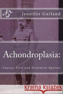 Achondroplasia: Causes, Tests, and Treatment Options Jennifer Garlan Robert Steinma 9781475017342 Createspace - książka