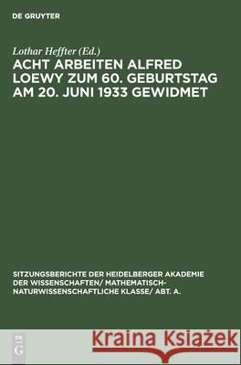 Acht Arbeiten Alfred Loewy zum 60. Geburtstag am 20. Juni 1933 gewidmet Lothar Heffter 9783111190815 De Gruyter - książka
