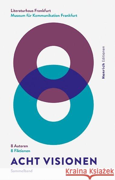 Acht Visionen : 8 Autoren. 8 Fiktionen. Sammelband. Literaturhaus Frankfurt. Museum für Kommunikation Frankfurt Adler, Katharina; Lehn, Isabelle; Leky, Mariana 9783963200298 Henrich Editionen - książka