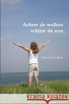 Achter De Wolken Schijnt De Zon Maud Schooltink 9781291057874 Lulu.com - książka