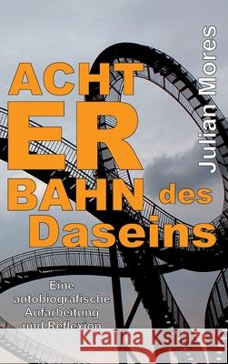 Achterbahn des Daseins: Eine autobiografische Aufarbeitung und Reflexion Julian Mores 9783347191747 Tredition Gmbh - książka