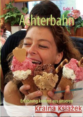 Achterbahn: Erfahrung kommt aus unseren Dummheiten A, Gabi 9783833486807 Books on Demand - książka