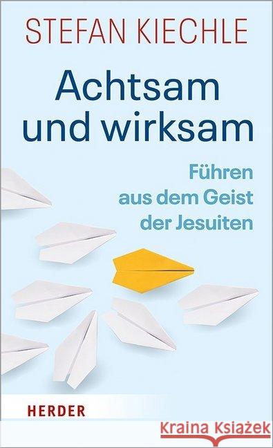 Achtsam Und Wirksam: Fuhren Aus Dem Geist Der Jesuiten Kiechle, Stefan 9783451389245 Herder, Freiburg - książka