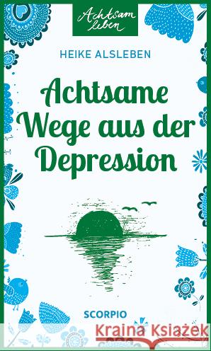 Achtsame Wege aus der Depression Alsleben, Heike 9783958031753 scorpio - książka