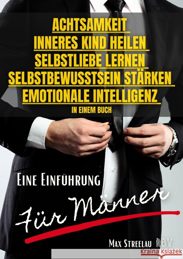 Achtsamkeit - Inneres Kind heilen - Selbstliebe lernen - Selbstbewusstsein stärken - Emotionale Intelligenz in einem Buch - Eine Einführung für Männer Streelau, Max 9783949859175 Resonanz - książka