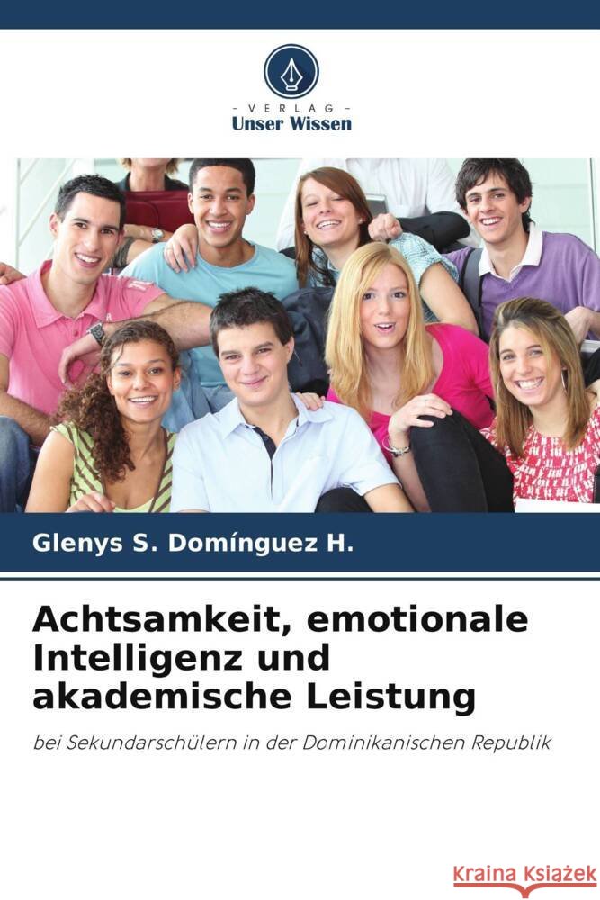 Achtsamkeit, emotionale Intelligenz und akademische Leistung Domínguez H., Glenys S. 9786204792569 Verlag Unser Wissen - książka