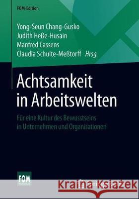 Achtsamkeit in Arbeitswelten: Für Eine Kultur Des Bewusstseins in Unternehmen Und Organisationen Chang-Gusko, Yong-Seun 9783658256722 Springer Gabler - książka