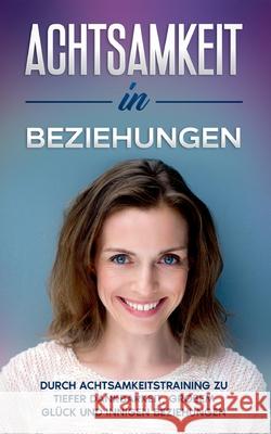 Achtsamkeit in Beziehungen: Durch Achtsamkeitstraining zu tiefer Dankbarkeit, großem Glück und innigen Beziehungen Blumenberg, Hannelore 9783753403663 Books on Demand - książka