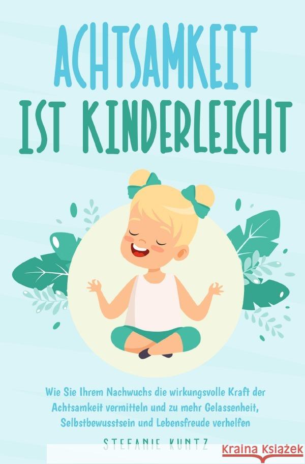 Achtsamkeit ist kinderleicht Kuntz, Stefanie 9783754939000 epubli - książka