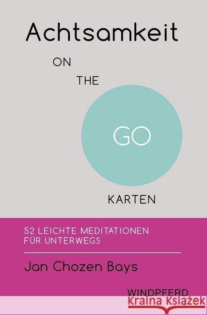 Achtsamkeit ON THE GO - KARTEN : 52 leichte Meditationen für unterwegs Bays, Jan Chozen 9783864101854 Windpferd - książka
