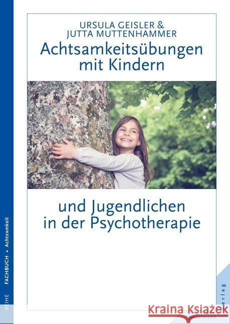 Achtsamkeitsübungen mit Kindern und Jugendlichen in der Psychotherapie Geisler, Ursula; Muttenhammer, Jutta 9783955714420 Junfermann - książka