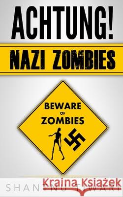 Achtung! Nazi Zombies Shantnu Tiwari 9781508807940 Createspace - książka