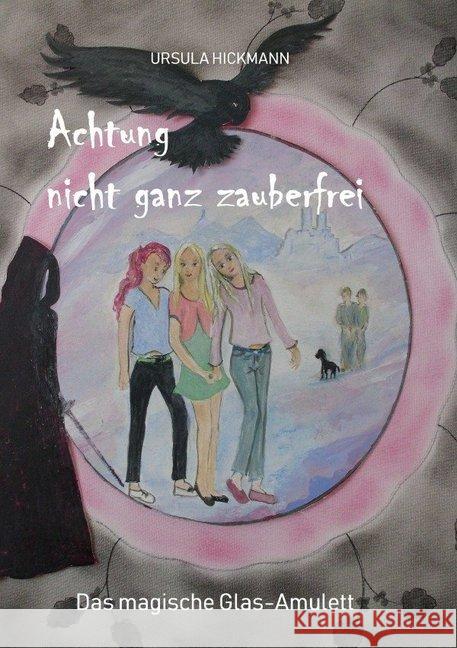 Achtung nicht ganz zauberfrei : Das magische Glas-Amulett Hickmann, Ursula 9783748555803 epubli - książka