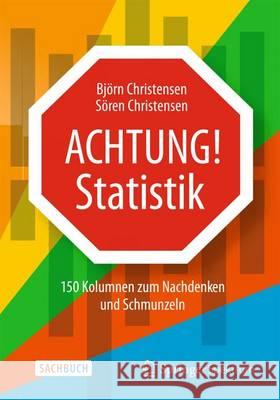 Achtung: Statistik: 150 Kolumnen Zum Nachdenken Und Schmunzeln Christensen, Björn 9783662454671 Springer Spektrum - książka